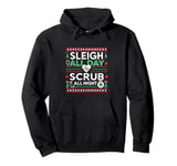 Sleigh All Day, Scrub All Night, Festive Funny Nurse Holiday Pullover Hoodie