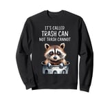 It's Called Trash Can Not Trash Cannot Funny Raccoon Sweatshirt