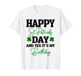 Happy St Patricks Day Its My Birthday T-Shirt