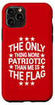 iPhone 11 Pro Only Thing More Patriotic Than Me is the Flag Patriot Case