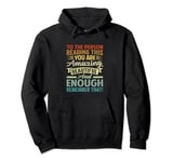 To The Person Reading This You're Amazing Beautiful & Enough Pullover Hoodie