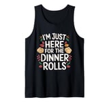 I'm Just Here For The Dinner Rolls 2025 Thanksgiving Bread Tank Top