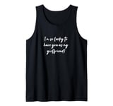 I'm so lucky to have you as my girlfriend! Tank Top