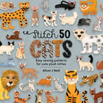 Alison J Reid - Stitch 50 Cats Easy Sewing Patterns for Cute Plush Kitties Bok