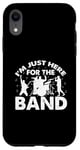 Coque pour iPhone XR I'm Just Here For The Band Marching Music Half Time Show