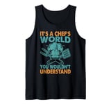 It's A Chef's World You Wouldn't Understand Tank Top