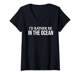 Womens Funny Ocean Lover I'd Rather Be in the Ocean V-Neck T-Shirt