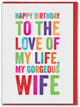 Happy Birthday Card Love Of My Life Gorgeous Wife Lovely Funny Cute Sweet