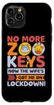 Coque pour iPhone 11 Pro No More Zoo Keys Now The Wifes Got Me Lockdown! Zookeeper