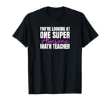 You're Looking at One Super Awesome Math Teacher T-Shirt