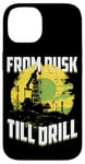 iPhone 14 From Dusk Till Drill Quote Oilfield Rig Life Oil Workers Case