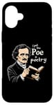 iPhone 16 Plus I Put The Poe In Poetry | For A Poet | Funny Edgar Allan Poe Case