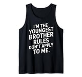 I'm The Youngest Brother Rules Don't Apply To Me Tank Top