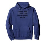 I Didn't Think I Could Care Less But Here We Are Pullover Hoodie