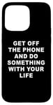 Coque pour iPhone 15 Pro Max Get Off The Phone & Do Something With Your Life – Reminder