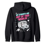 My Students Are Out Of This World Funny Science Teacher Zip Hoodie