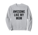 Awesome Like My Mum - Funny Son Daughter Sweatshirt