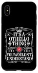 iPhone XS Max Othello Name Its A Othello Thing You Wouldn't Understand Case