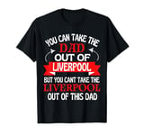 Liverpool Dad Cant Take Him Out Of Liverpool T-Shirt