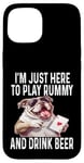 iPhone 15 Funny I'm Just Here To Play Rummy And Drink Beer Card Game Case