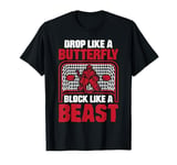 Drop Like a Butterfly Block Like a Beast Goalie Ice Hockey T-Shirt