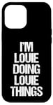 iPhone 12 Pro Max I'm Louie Doing Louie Things - Funny Saying Cool Name Louie Case