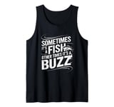 Funny Fishing Catch A Fish Or Buzz Tank Top