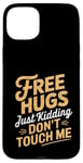 Coque pour iPhone 15 Plus Free Hugs Just Kidding Don't Touch Me Hilarant Sarcastique