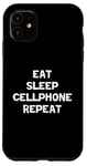 iPhone 11 Funny Cellphone Lover Eat Sleep Cellphone Repeat Case