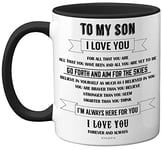 Son Mugs - to My Son - Inspirational I Love You Son Mug, Son Gifts from Mum, Son Birthday Gifts, Son Gift from Dad, Gifts for Sons, Gift Idea for Christmas 11oz Black Ceramic Dishwasher Safe Mug