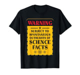 Warning Subject To Spontaneous Outbursts Of Science Facts T-Shirt