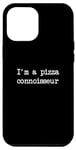 Coque pour iPhone 15 Pro Max I'm a pizza connaisseur Funny Pizza Minimalist Typewriting