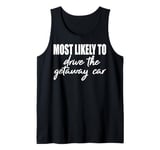 Most likely to drive the getaway car matching family reunion Tank Top