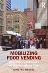 Mobilizing Food Vending  Gourmet Food Trucks in the American City