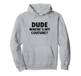 Dude Where's My Couture Sarcastic Funny Saying Pullover Hoodie