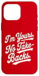 iPhone 16 Pro Max I'm Yours No Take Backs Love Vintage Funny Valentine's Day Case