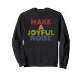 Make A Joyful Noise retro vintage Sweatshirt