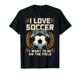 I Love Soccer I Want To Be On The Field Soccer Kids Youth T-Shirt