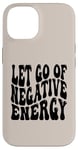 iPhone 14 Letting Go Positive Affirmation to Release Negativity Case