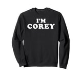 I'm Corey, My Name Is Corey, I am Corey, Personalized Sweatshirt