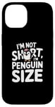 iPhone 14 Funny Penguin Quotes Of I Am Not Short I Am Penguin Size Case