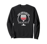 Raise Your Glass For Creativity Wine Lovers Toast Sweatshirt