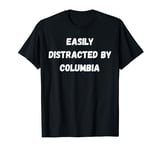 Funny Columbia Shirt, Easily Distracted By Columbia T-Shirt