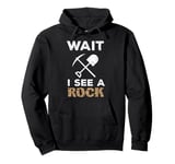 Wait I See A Rock Funny Geologist Cute Rock Climber Geology Pullover Hoodie