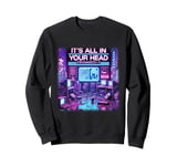 It's All In Your Head Cyberpunk Japanese Vaporwave Aesthetic Sweatshirt