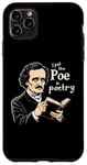 iPhone 11 Pro Max I Put The Poe In Poetry | For A Poet | Funny Edgar Allan Poe Case