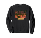 The Secret of Happiness? Intense Workouts Motivational Quote Sweatshirt