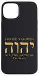 Coque pour iPhone 15 Plus Louez YHVH All of you Nations Psaume 117 Yahweh Hebrew