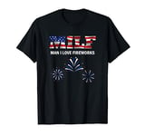 MILF Man I Love Fireworks Funny American Patriotic July 4th T-Shirt