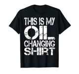 I CAN'T I HAVE PLANS IN THE GARAGE, OIL CHANGING CHANGE TEE T-Shirt